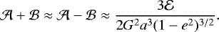 \begin{equation*}\mathcal{A}+\mathcal{B}\approx\mathcal{A}-\mathcal{B}\approx\frac{3\mathcal{E}}{2G^2a^3(1-{e}^2)^{3/2}}.\end{equation*}