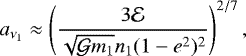 \begin{equation*}a_{\nu_1}\approx\left(\frac{3\mathcal{E}}{\sqrt{{\mathcal{G}} m_{1}}n_1(1-{e}^2)^{2}}\right)^{2/7},\end{equation*}