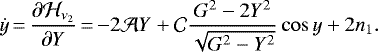 \begin{equation*}\dot{y}\,{=}\,\frac{\partial \mathcal{H}_{\nu_2}}{\partial Y}\,{=}\,{-}2\mathcal{A}Y+\mathcal{C}\frac{G^2-2Y^2}{\sqrt{G^2-Y^2}}\cos y +2 n_1.\end{equation*}