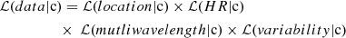 $$ \begin{aligned}&\mathcal{L} (data|\mathrm{c} )=\mathcal{L} (location|\mathrm{c} )\times \mathcal{L} (HR|\mathrm{c} )\nonumber \\&\qquad \qquad \quad \times \ \mathcal{L} (mutli{ w}a{ v}elen{ g}th|\mathrm{c} )\times \mathcal{L} ({ v}ariabilit{ y}|\mathrm{c} ) \end{aligned} $$