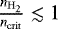 $\frac{n_{\mathrm{H}_2}}{n_{\mathrm{crit}}} \lesssim 1$
