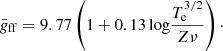 $$ \begin{aligned} \bar{g}_{\rm ff} = 9.77 \left(1 + 0.13\,\mathrm{log} \frac{T_{\rm e}^{3/2}}{Z\nu }\right)\cdot \end{aligned} $$