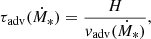 $$ \begin{aligned} \tau _{\rm adv}(\dot{M}_{*}) = \frac{H}{{ v}_{\rm adv}(\dot{M}_{*})}, \end{aligned} $$