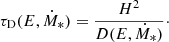 $$ \begin{aligned} \tau _{\rm D}(E,\dot{M}_{*}) = \frac{H^2}{D(E,\dot{M}_{*})}\cdot \end{aligned} $$