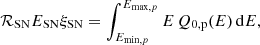 $$ \begin{aligned} \mathcal{R} _{\rm SN} E_{\rm SN} \xi _{\rm SN} = \int _{E_{\mathrm{min},p}}^{E_{\mathrm{max},p}} E\, Q_{\rm 0,p}(E)\, \mathrm{d}E, \end{aligned} $$