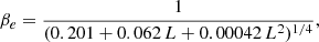 $$ \begin{aligned} \beta _{e} = \frac{1}{(0.201 + 0.062 \, L + 0.00042 \, L^2)^{1/4}}, \end{aligned} $$