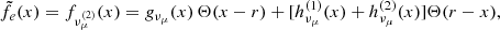 $$ \begin{aligned} \tilde{f}_e(x)= f_{\nu _{\mu }^{(2)}}(x) = { g}_{\nu _{\mu }}(x) \, \Theta (x-r) + [h_{\nu _{\mu }}^{(1)}(x)+h_{\nu _{\mu }}^{(2)}(x)] \Theta (r-x), \end{aligned} $$