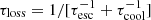 $ \tau_{\mathrm{loss}} = 1/[\tau_{\mathrm{esc}}^{-1} + \tau_{\mathrm{cool}}^{-1}] $