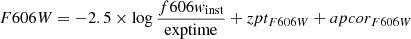 $$ \begin{aligned}&F606W = -2.5 \times \log {\frac{f606{ w}_{\rm inst}}{\mathrm{exptime} }} + zpt_{F606W} + apcor_{F606W} \end{aligned} $$