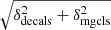 $ \sqrt{\delta_{\mathrm{decals}}^2 + \delta_{\mathrm{mgcls}}^2} $