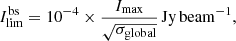 $$ \begin{aligned} I^\mathrm{bs}_{\rm lim} = 10^{-4} \times \frac{I_{\rm max}}{\sqrt{\sigma _{\rm global}}}\,\mathrm{Jy\,beam^{-1}}, \end{aligned} $$