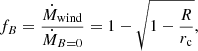 $$ \begin{aligned} f_{B}=\frac{\dot{M}_{\rm wind}}{\dot{M}_{B=0}}=1-\sqrt{1-\frac{R}{r_{\rm c}}}, \end{aligned} $$