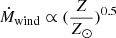 $ \dot{M}_{\mathrm{wind}}\propto (\frac{Z}{Z_{\odot}})^{0.5} $
