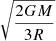 $ \sqrt{2G M \over 3 R} $