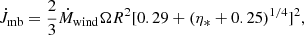 $$ \begin{aligned} \dot{J}_{\rm mb}=\frac{2}{3}\dot{M}_{\rm wind}\Omega R^{2}[0.29+(\eta _{*}+0.25)^{1/4}]^{2}, \end{aligned} $$