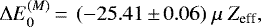 \begin{equation*} \Delta E_0^{(M)} \,{=}\,~(-25.41\,{\pm}\,0.06)~\mu~Z_{\textrm{eff}},\end{equation*}
