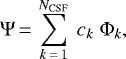 \begin{equation*} \Psi\,{=}\,\sum^{N_{\textrm{CSF}}}_{k\,{=}\,1}~c_k~\Phi_k,\end{equation*}