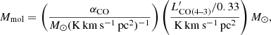 $$ \begin{aligned} M_{\mathrm{mol} } = \left(\frac{\alpha _{\mathrm{CO} }}{{{M}_\odot (\mathrm{K}\,\mathrm{km}\,\mathrm{s}^{-1}\, \mathrm{pc}^2)^{-1}}}\right)\left(\frac{L^{\prime }_{\rm CO(4 \text{--} 3) }/0.33}{ {\mathrm{K}\,\mathrm{km}\,\mathrm{s}^{-1}\,\mathrm{pc}^2}}\right){{M}_\odot } ,\end{aligned} $$