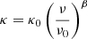 $ \kappa=\kappa_{0}\left(\frac{\nu}{\nu_{0}}\right)^\beta $