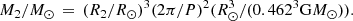 $$ \begin{aligned} M_2/M_\odot \,=\,(R_2/R_\odot )^3(2\pi /P)^2(R_\odot ^3/(0.462^3\mathrm{G} M_\odot )). \end{aligned} $$