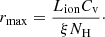 $$ \begin{aligned} r_{\mathrm{max}} = \frac{L_{\mathrm{ion}}C_{\mathrm{v}}}{\xi N_{\mathrm{H}}}\cdot \end{aligned} $$