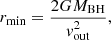 $$ \begin{aligned} r_{\mathrm{min}} = \frac{2GM_{\mathrm{BH}}}{v_{\mathrm{out}}^2}, \end{aligned} $$
