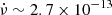 $ \dot{\nu} \sim 2.7 \times 10^{-13} $