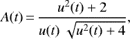 \begin{eqnarray*}A(t)\,{=}\,\frac{u^2(t) +2}{u(t)~\sqrt{u^2(t)+4}},\end{eqnarray*}