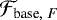 $\mathcal{F}_{\textrm{base},~F}$
