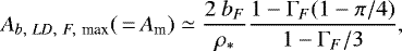 \begin{eqnarray*}A_{b,~LD,~F,~\textrm{max}}(\,{=}\,A_{\textrm{m}})\simeq \frac{2~b_{F}}{\rho_{\ast}} \frac{1-\Gamma_{F}(1-\pi/4)}{1-\Gamma_{F}/3},\end{eqnarray*}