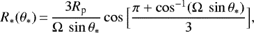 \begin{eqnarray*}R_{\ast}(\theta_{\ast})\,{=}\,\frac{3 R_{\textrm{p}}}{\Omega~\sin \theta_{\ast}} \cos \Big[\frac{\pi + \cos^{-1} (\Omega~\sin \theta_{\ast})}{3}\Big],\end{eqnarray*}