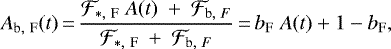 \begin{eqnarray*}A_{\textrm{b},~\textrm{F}}(t)\,{=}\,\frac{\mathcal{F}_{\ast,~\textrm{F}}~A(t)~+~\mathcal{F}_{\textrm{b},~F}}{\mathcal{F}_{\ast,~\textrm{F}}~+~\mathcal{F}_{\textrm{b},~F}}\,{=}\,b_{\textrm{F}}~A(t) + 1- b_{\textrm{F}},\end{eqnarray*}