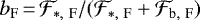 $b_{\textrm{F}}\,{=}\,\mathcal{F}_{\ast,~\rm F}/(\mathcal{F}_{\ast,~\rm F}+ \mathcal{F}_{\textrm{b},~\textrm{F}})$