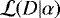 $\mathcal{L}(D|\alpha)$