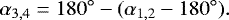 \begin{equation*} \alpha_{3,4} = 180{}^{\circ}-(\alpha_{1,2}-180{}^{\circ}).\end{equation*}