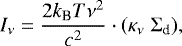 \begin{equation*}I_{\nu} = \frac{2 k_{\textrm{B}} T \nu^2}{c^2} \cdot (\kappa_{\nu} \; \Sigma_{\textrm{d}}),\end{equation*}