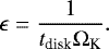 \begin{equation*}\epsilon = \frac{1}{t_{\textrm{disk}} \Omega_{\textrm{K}}}.\end{equation*}