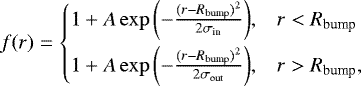 \begin{equation*}f(r) =\begin{cases}1 + A \exp{\left(-\frac{(r - R_{\textrm{bump}})^2}{2 \sigma_{\textrm{in}}} \right)}, & r < R_{\textrm{bump}}\\[6pt]1 + A \exp{ \left(-\frac{(r - R_{\textrm{bump}})^2}{2 \sigma_{\textrm{out}}} \right)}, & r > R_{\textrm{bump}},\\\end{cases}\end{equation*}