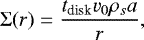 \begin{equation*}\Sigma(r) = \frac{t_{\textrm{disk}} v_0 \rho_s a}{r},\end{equation*}