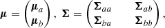 $$ \begin{aligned} \boldsymbol{\mu }= \begin{pmatrix} \boldsymbol{\mu }_a \\ \boldsymbol{\mu }_b \end{pmatrix}, \ \boldsymbol{\Sigma } = \begin{pmatrix} \boldsymbol{\Sigma }_{aa}&\,&\boldsymbol{\Sigma }_{ab} \\ \boldsymbol{\Sigma }_{ba}&\,&\boldsymbol{\Sigma }_{bb} \end{pmatrix}, \end{aligned} $$