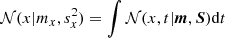 $ \mathcal{N}(x|m_{x},s^2_{x}) = \int\mathcal{N}(x,t|\boldsymbol{m},\boldsymbol{S}){\rm d}t $