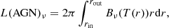 $$ \begin{aligned} L(\mathrm{AGN})_\nu = 2 \pi \int _{r_\mathrm{in} }^{r_\mathrm{out} } B_\nu (T(r)) r\mathrm{d}r, \end{aligned} $$