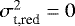 $\sigma^2_{\textrm{t,red}} = 0$