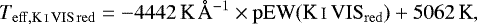 \begin{equation*}T_{\mathrm{eff, \ion{K}{i}\,VIS\,red}}= {-}4442\,\mbox{K}\,\AA^{-1} \times \mathrm{pEW(\ion{K}{i}\,VIS_{red})} + 5062\,\mbox{K},\end{equation*}