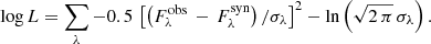 $$ \begin{aligned} \log {L} = \sum _{\lambda } -0.5 \, \left[\left(F^\mathrm{obs}_\lambda \,-\,F^\mathrm{syn}_\lambda \right)/\sigma _\lambda \right]^2 -\ln {\left(\sqrt{2\, \pi } \, \sigma _\lambda \right).} \\ \end{aligned} $$