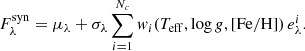 $$ \begin{aligned} F^\mathrm{syn}_\lambda = \mu _\lambda + \sigma _\lambda \sum _{i=1}^{N_{c}} { w}_i (T_{\rm eff}, \log {g}, \mathrm{[Fe/H]})\,e^i_\lambda . \end{aligned} $$