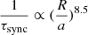 $ \frac{1}{\tau_{\mathrm{sync}}} \propto (\frac{R}{a})^{8.5} $