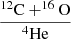 $ \frac{^{12}\mathrm{C}+^{16}\mathrm{O}}{^{4}\mathrm{He}} $