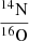 $ \frac{^{14}\mathrm{N}}{^{16}\mathrm{O}} $