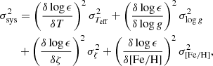 $$ \begin{aligned}&\sigma ^{2}_{\rm sys} = \left( \dfrac{\delta \log \epsilon }{\delta T}\right)^{2}\sigma ^{2}_{T_{\rm eff}} + \left( \dfrac{\delta \log \epsilon }{\delta \log {g}}\right)^{2}\sigma ^{2}_{\log {g}}\nonumber \\&\qquad + \left( \dfrac{\delta \log \epsilon }{\delta \zeta }\right)^{2}\sigma ^{2}_{\zeta } + \left( \dfrac{\delta \log \epsilon }{\delta \mathrm{[Fe/H]}}\right)^{2}\sigma ^{2}_{\rm [Fe/H]}, \end{aligned} $$